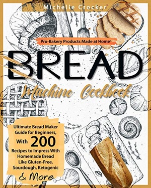 [ DevCourseWeb ] Bread Machine Cookbook - Pro-Bakery Products Made at Home Ultimate Bread Maker Guide for Beginners, With 200 Recipes