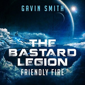 The Bastard Legion, 2: Friendly Fire - Gavin Smith - 2017 (Sci-Fi) [Audiobook] (miok) [WWRG]