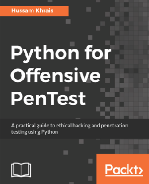 Python for Offensive PenTest - A Practical Guide to Ethical Hacking and Penetration Testing Using Python (True MOB)