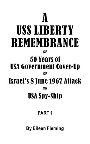 Eileen Fleming - A USS Liberty Remembrance of 50 years USA Government Cover-Up of Israel's 8 June 1967 Attack on USA Spy-Ship: Part 1 (2016) pdf