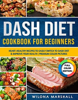 Dash Diet Cookbook for Beginners - Heart-Healthy Recipes to Easily Switch to Dash Diet & Improve Your Health