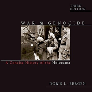 War and Genocide: A Concise History of the Holocaust - Doris L. Bergen