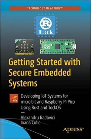 Getting Started with Secure Embedded Systems - Developing IoT Systems for micro - bit and Raspberry Pi Pico using Rust and Tock