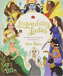Legendary Ladies: 50 Goddesses to Empower You by Ann Shen epub 2018