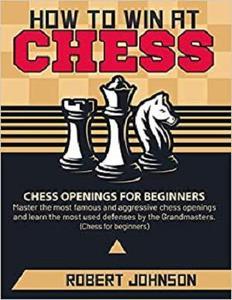 [ CourseWikia ] How to Win at Chess - Chess Openings for Beginners - Master the Most famous and aggressive Chess Openings and Learn the most