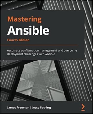 Mastering Ansible - Automate configuration management and overcome deployment challenges with Ansible, 4th Edition