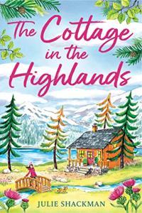 The Cottage in the Highlands by Julie Shackman (Scottish Escapes #3)