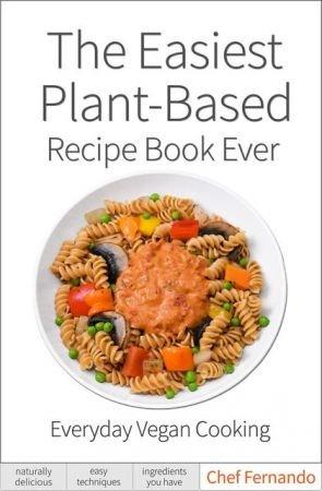The Easiest Plant-Based Recipe Book Ever. - For Everyday Vegan Cooking
