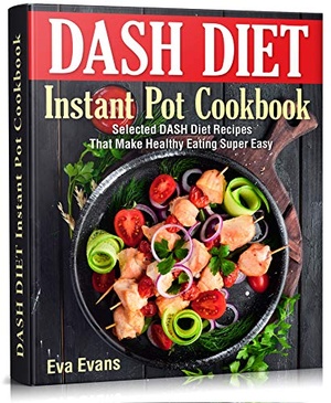 [ DevCourseWeb ] DASH DIET Instant Pot Cookbook - Selected DASH Diet Recipes That Make Healthy Eating Super Easy