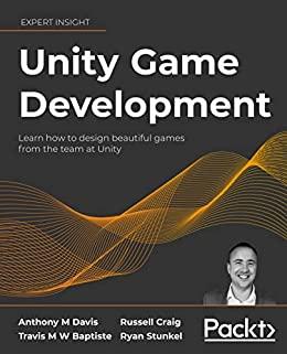 Unity Game Development - Learn how to design beautiful games from (Early Access) the team at Unity