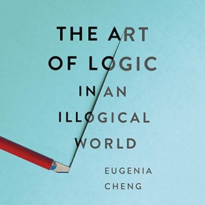 The Art of Logic in an Illogical World - Eugenia Cheng