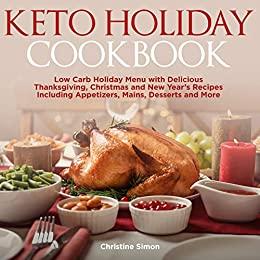 [ DevCourseWeb ] Keto Holiday Cookbook - Low Carb Holiday Menu with Delicious Thanksgiving, Christmas and New Year ' s Recipes