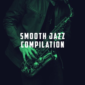 Smooth Jazz Compilation,Smooth Jazz, Chilled Jazz Masters and Dinner Jazz By Musicbox