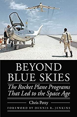 [Outward Odyssey] - Chris Petty - Beyond Blue Skies- The Rocket Plane Programs That Led to the Space Age.pdf