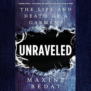 Unraveled: The Life and Death of a Garment - Maxine Bedat - 2021 (Business) [Audiobook] (miok)