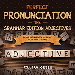 [ FreeCourseWeb ] Perfect Pronunciation - The Grammar Edition Adjectives - An English Pronunciation, Vocabulary, and Spelling Book for Kids