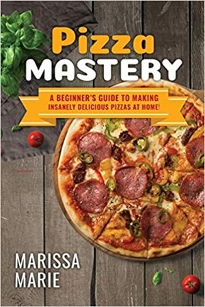 [ DevCourseWeb ] Pizza Mastery - A Beginners Guide to Making Insanely Delicious Pizzas at Home! (Pizza Cookbook)