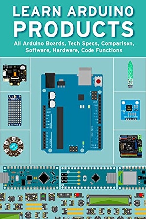 Learn Arduino Products - All Arduino Boards, Tech Specs, Comparison, Software, Hardware, Code Functions {BooksHash}