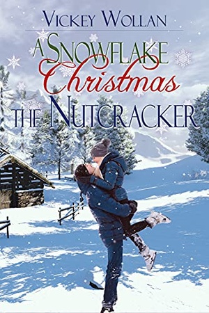 The Nutcracker by Vickey Wollan (A Snowflake Christmas #2)