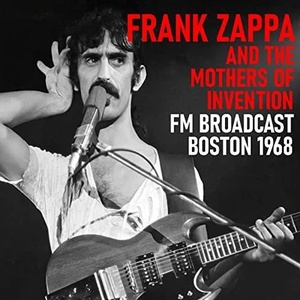 Frank Zappa & The Mothers of Invention - Frank Zappa and the Mothers of Invention FM Broadcast Boston 1968 (2020) FLAC