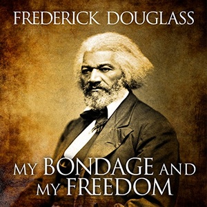 My Bondage and My Freedom - Frederick Douglass, Dr. James M’Cune Smith