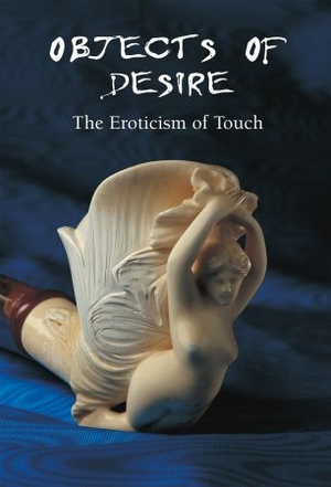[ FreeCourseWeb ] Objects of Desire - The Eroticism of Touch