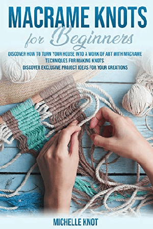 [ FreeCourseWeb ] Macrame Knots Book For Beginners - Discover How to Turn your House into a Work of Art with Macrame Technicques for Making Knots