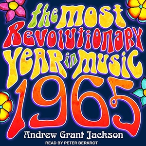 1965: The Most Revolutionary Year in Music - Andrew Grant Jackson - 2018 (Arts) [Audiobook] (miok) [WWRG]