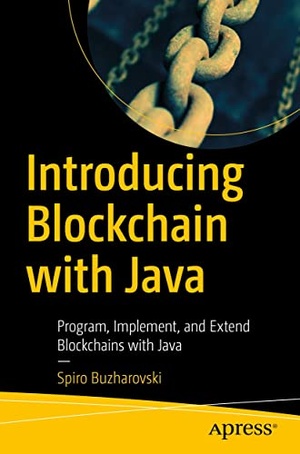 Introducing Blockchain with Java - Program, Implement, and Extend Blockchains with Java (True PDF, EPUB)