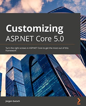 [ DevCourseWeb ] Customizing ASP.NET Core 5.0 - Turn the right screws in ASP.NET Core to get the most out of this framework