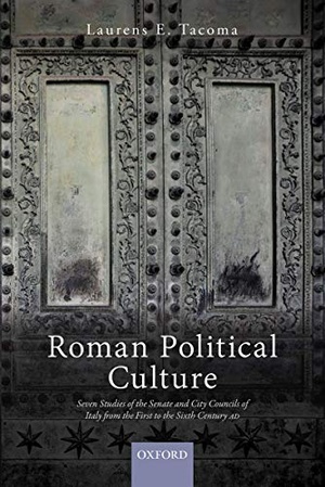 Roman Political Culture - Seven Studies of the Senate and City Councils of Italy from the First to the Sixth Century AD