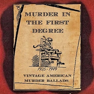 VA - Murder in the First Degree (Vintage American Murder Ballads) [1925-1949] (2021) FLAC