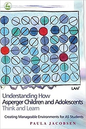 [ DevCourseWeb ] Understanding How Asperger Children and Adolescents Think and Learn - Creating Manageable Environments for AS Students