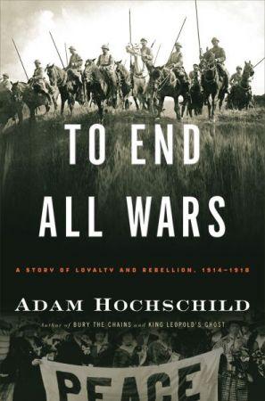 [ FreeCourseWeb ] To End All Wars - A Story of Loyalty and Rebellion, 1914-1918