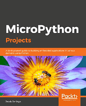 [ FreeCourseWeb ] MicroPython Projects- A do-it-yourself guide to building embedded applications in various domains using Python