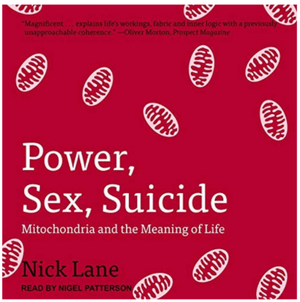 Power, Sex, Suicide: Mitochondria and the Meaning of Life-Nick Lane