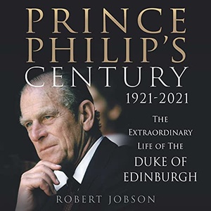 Prince Philip's Century: The Extraordinary Life of the Duke of Edinburgh - Robert Jobson - 2021 (Biography) [Audiobook] (miok)
