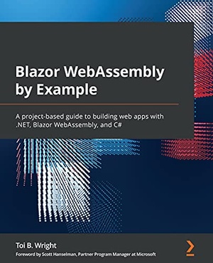Blazor WebAssembly by Example: A project-based guide to building web apps with .NET, Blazor WebAssembly