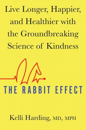 [ FreeCourseWeb ] The Rabbit Effect- Live Longer, Happier, and Healthier with the Groundbreaking Science of Kindness