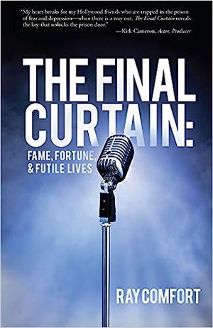 The Final Curtain: Fame, Fortune, & Futile Lives - Ray Comfort