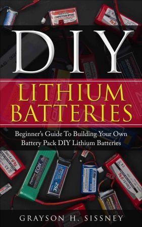 [ FreeCourseWeb ] DIY Lithium Batteries - Beginner ' s Guide To Building Your Own Battery Pack