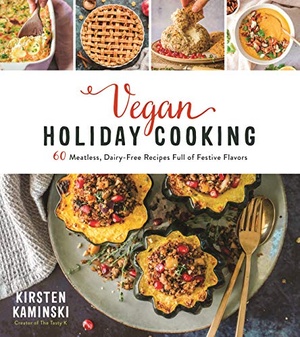 Vegan Holiday Cooking 60 Meatless, Dairy-Free Recipes Full of Festive Flavors