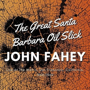 John Fahey - The Great Santa Barbara Oil Slick, Live At The Matrix, San Francisco, California, 1968_1969 (2022) Mp3 320kbps [PMEDIA] ⭐️