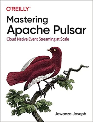 Mastering Apache Pulsar - Cloud Native Event Streaming at Scale (True PDF)