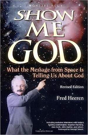 Show Me God: What the Message from Space is Telling Us about God: Fred Heeren