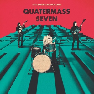 [psychedelic rock] (2020) Little Barrie & Malcolm Catto - Quatermass Seven [FLAC] [DarkAngie]