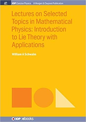 Lectures on Selected Topics in Mathematical Physics - Introduction to Lie theory with applications