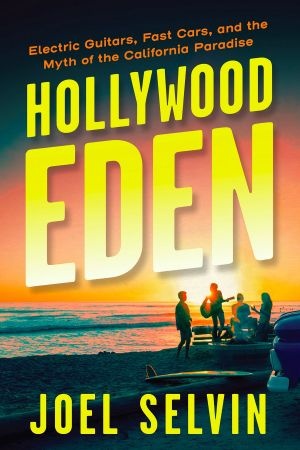 [ DevCourseWeb ] Hollywood Eden - Electric Guitars, Fast Cars, and the Myth of the California Paradise