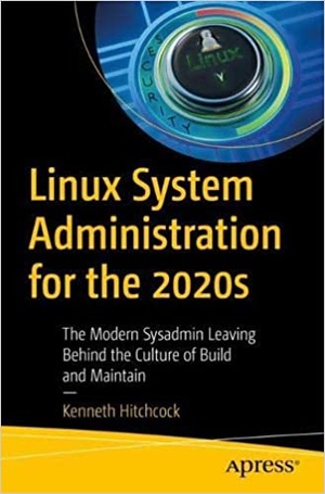 Linux System Administration for the 2020s - The Modern Sysadmin Leaving Behind the Culture of Build and Maintain (True PDF)