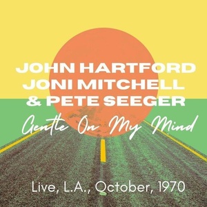 John Hartford, Joni Mitchell, & Pete Seeger - Gentle On My Mind, Live, L.A., October, 1970 (2022) Mp3 320kbps [PMEDIA] ⭐️